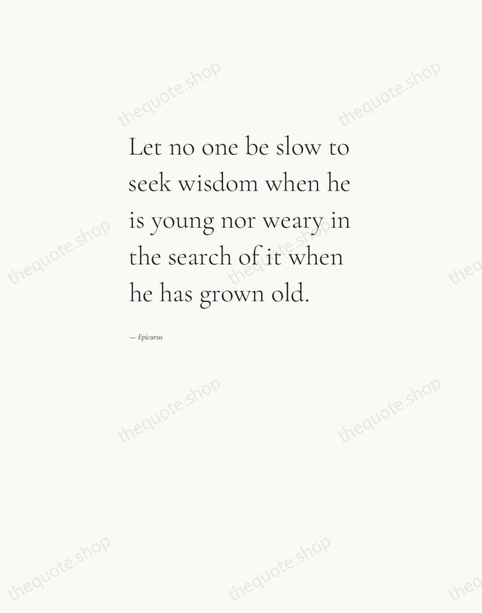 Let no one be slow to seek wisdom when he is young… — Epicurus — Editorial Left Serif