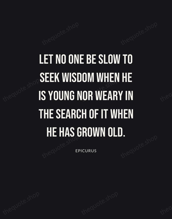 Let no one be slow to seek wisdom when he is young… — Epicurus | Printable Wall Art — Poster Condensed