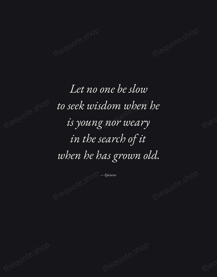 Let no one be slow to seek wisdom when he is young… — Epicurus — Manuscript Italic