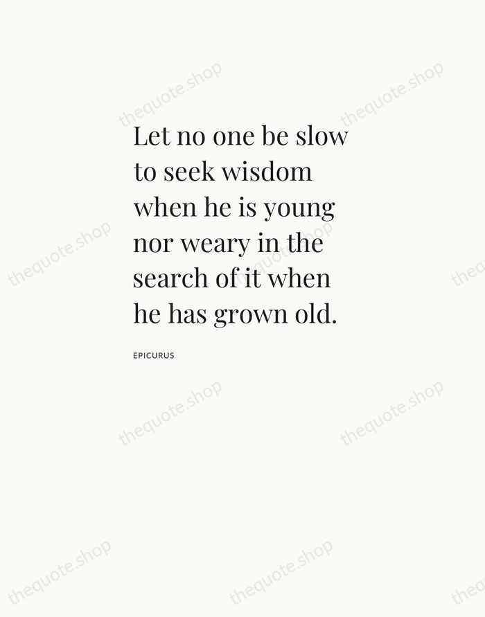 Let no one be slow to seek wisdom when he is young… — Epicurus — Asymmetric Left