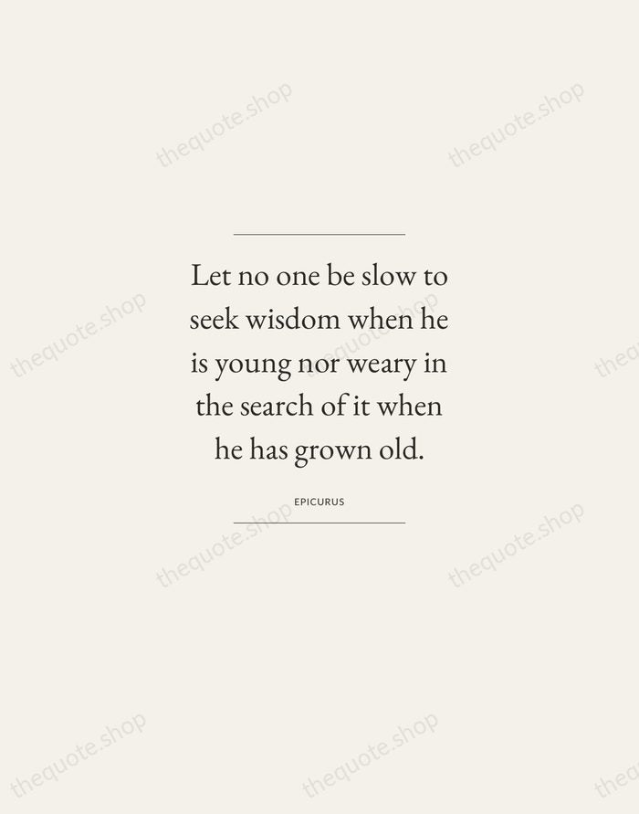 Let no one be slow to seek wisdom when he is young… — Epicurus — Gallery Frame