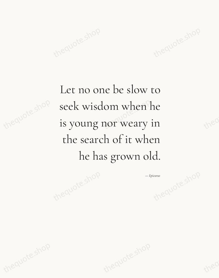 Let no one be slow to seek wisdom when he is young… — Epicurus — Soft Serif Right