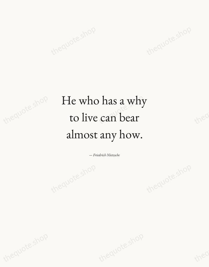 He who has a why to live can bear almost any how. — Friedrich Nietzsche — Quiet Garamond