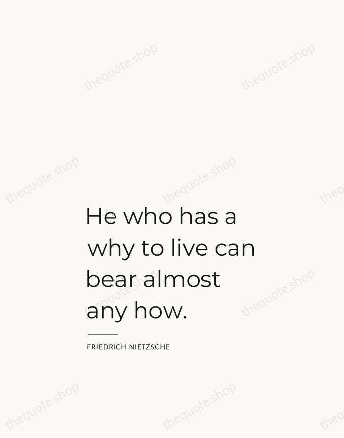 He who has a why to live can bear almost any how. — Friedrich Nietzsche — Studio Left