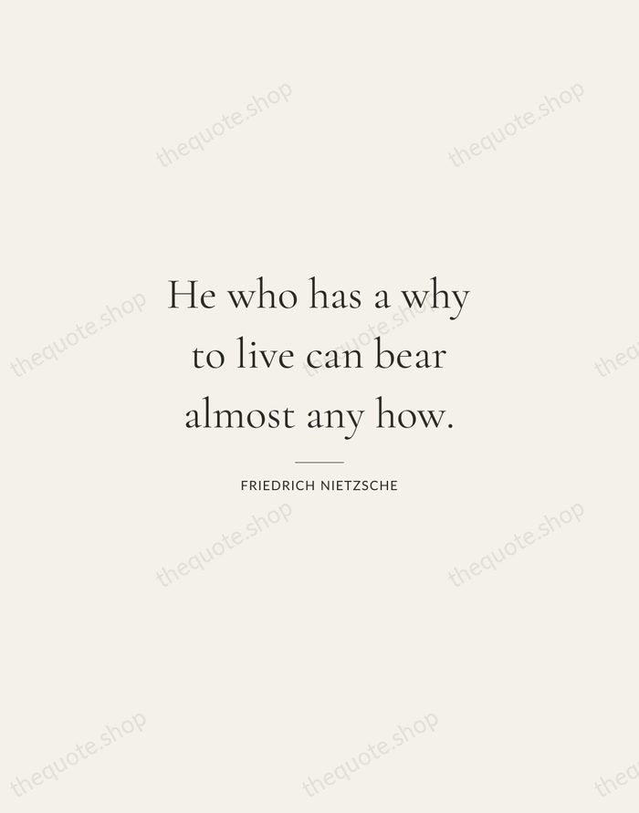 He who has a why to live can bear almost any how. — Friedrich Nietzsche — Gallery Rule