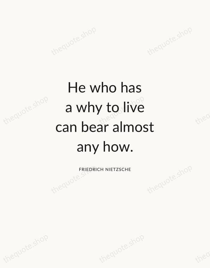 He who has a why to live can bear almost any how. — Friedrich Nietzsche — Modern Sans Calm
