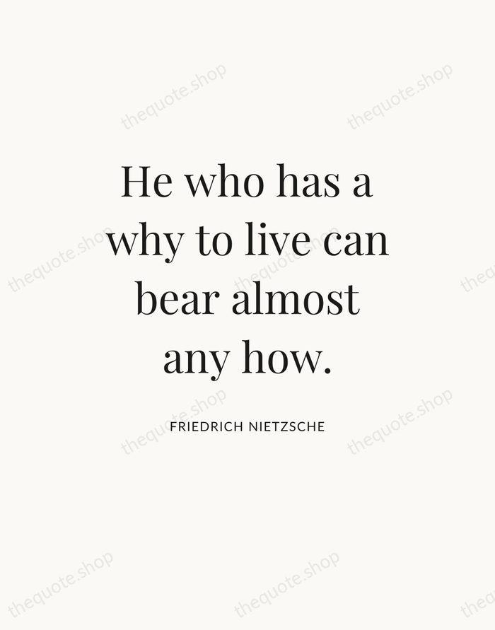 He who has a why to live can bear almost any how. — Friedrich Nietzsche — Statement Serif