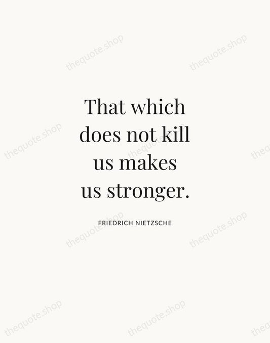 That which does not kill us makes us stronger. — Friedrich Nietzsche | Printable Wall Art — Atelier Serif