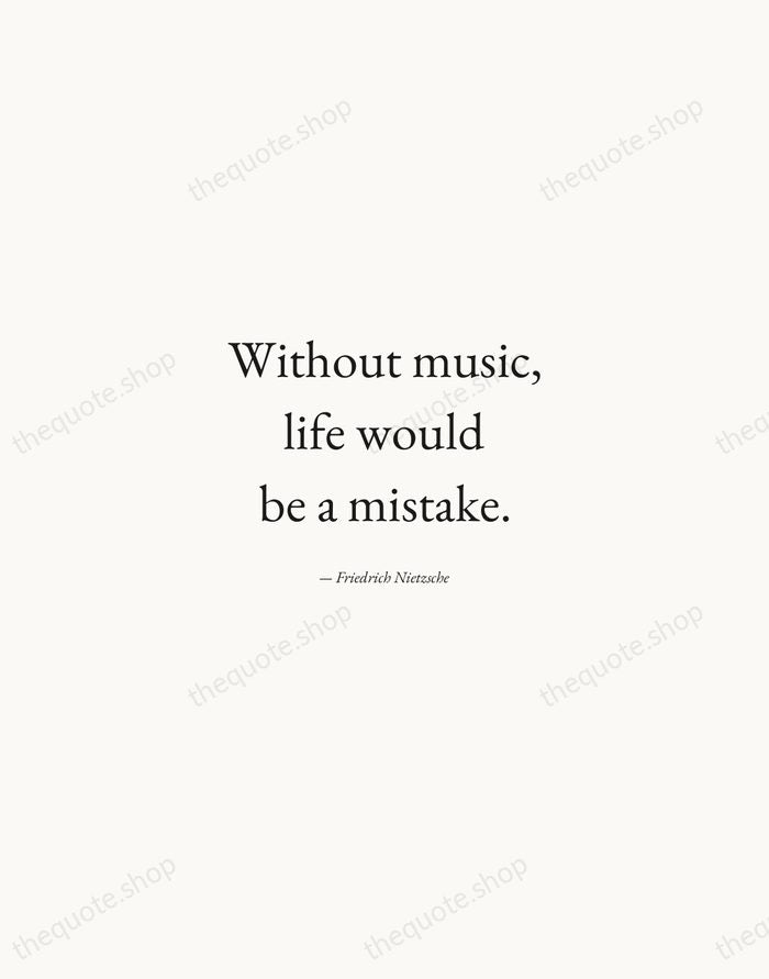 Without music, life would be a mistake. — Friedrich Nietzsche — Quiet Garamond
