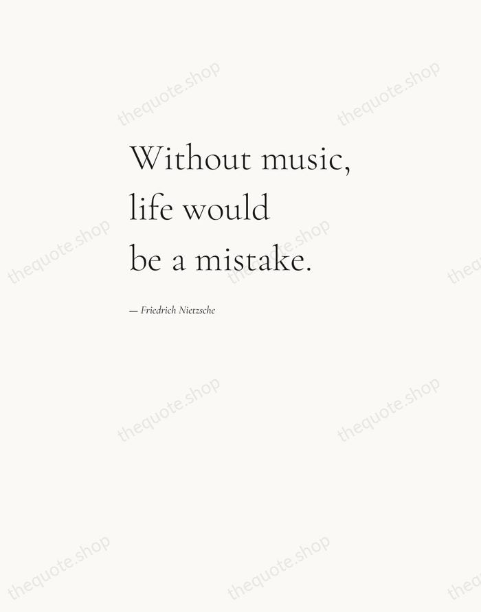 Without music, life would be a mistake. — Friedrich Nietzsche — Editorial Left Serif