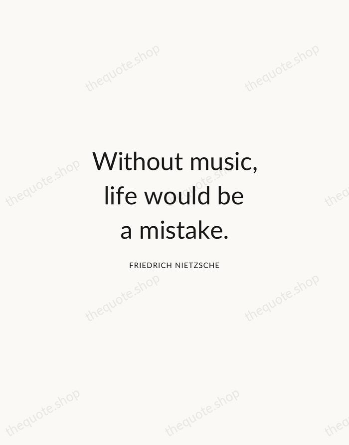 Without music, life would be a mistake. — Friedrich Nietzsche — Modern Sans Calm