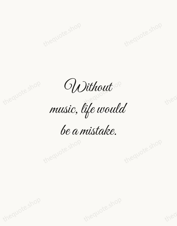 Without music, life would be a mistake. — Friedrich Nietzsche — Script Whisper