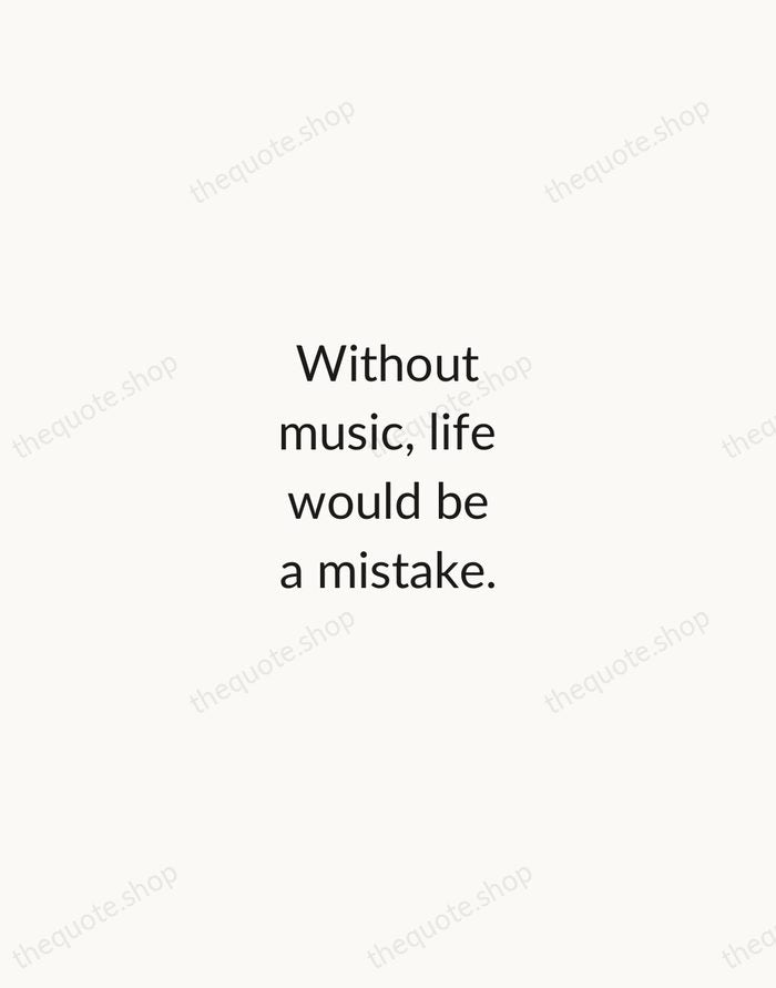 Without music, life would be a mistake. — Friedrich Nietzsche — Minimal Unsigned