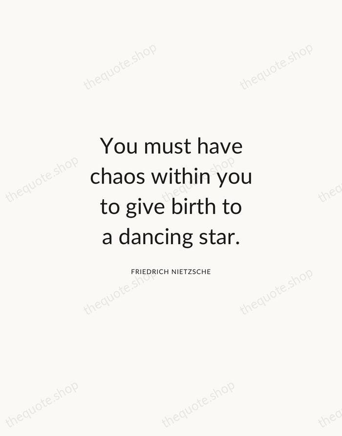 You must have chaos within you to give birth to a dancing… — Friedrich Nietzsche — Modern Sans Calm