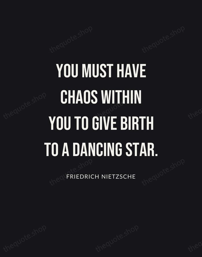 You must have chaos within you to give birth to a dancing… — Friedrich Nietzsche | Printable Wall Art — Poster Condensed