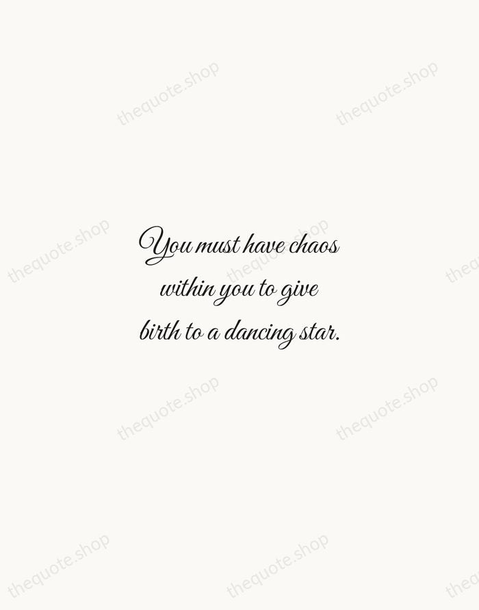 You must have chaos within you to give birth to a dancing… — Friedrich Nietzsche — Script Whisper