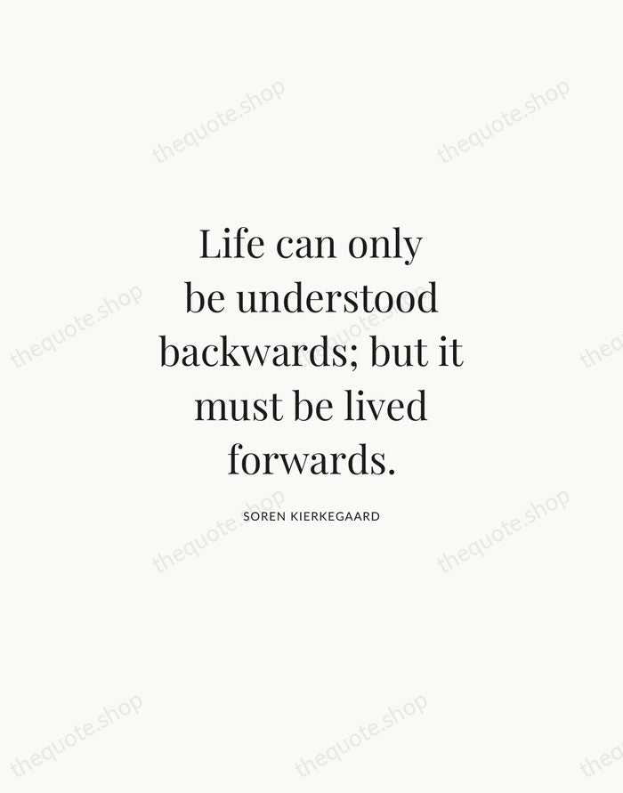 Life can only be understood backwards; but it must be lived forwards. — Soren Kierkegaard | Printable Wall Art — Atelier Serif