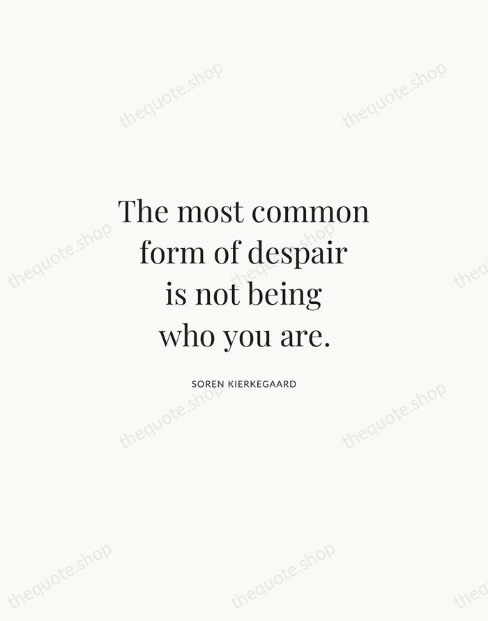 The most common form of despair is not being who you are. — Soren Kierkegaard | Printable Wall Art — Atelier Serif
