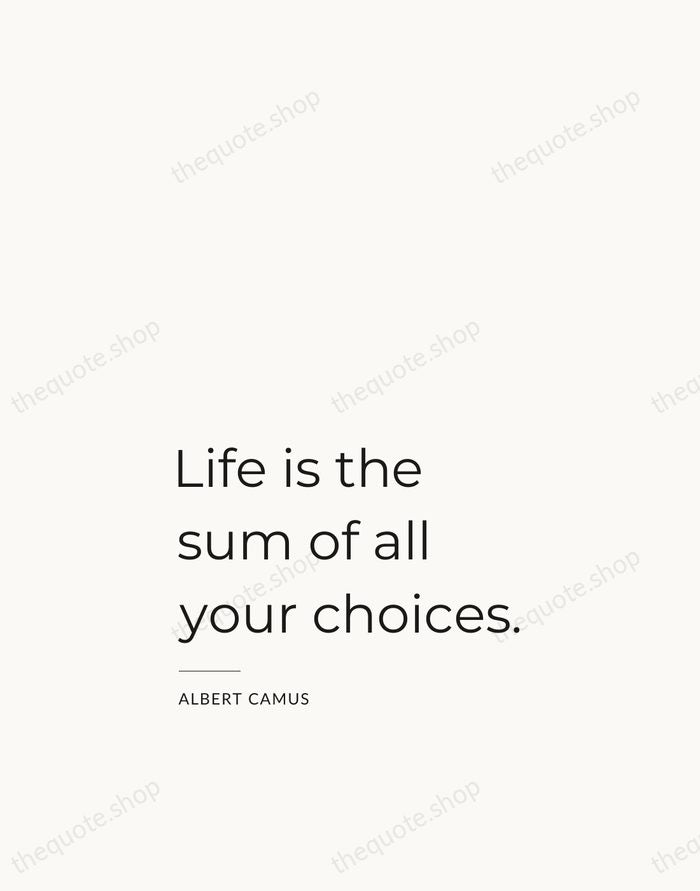 Life is the sum of all your choices. — Albert Camus — Studio Left