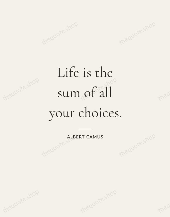 Life is the sum of all your choices. — Albert Camus — Gallery Rule