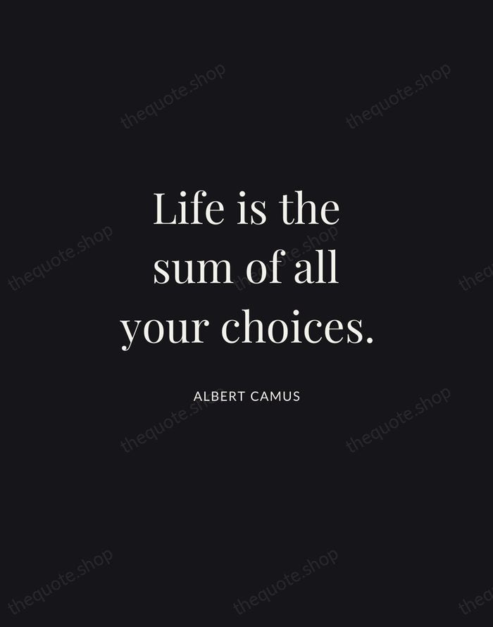 Life is the sum of all your choices. — Albert Camus | Printable Wall Art — Midnight Serif