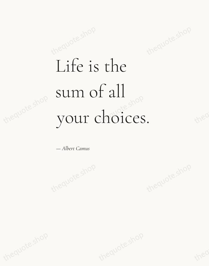 Life is the sum of all your choices. — Albert Camus — Editorial Left Serif