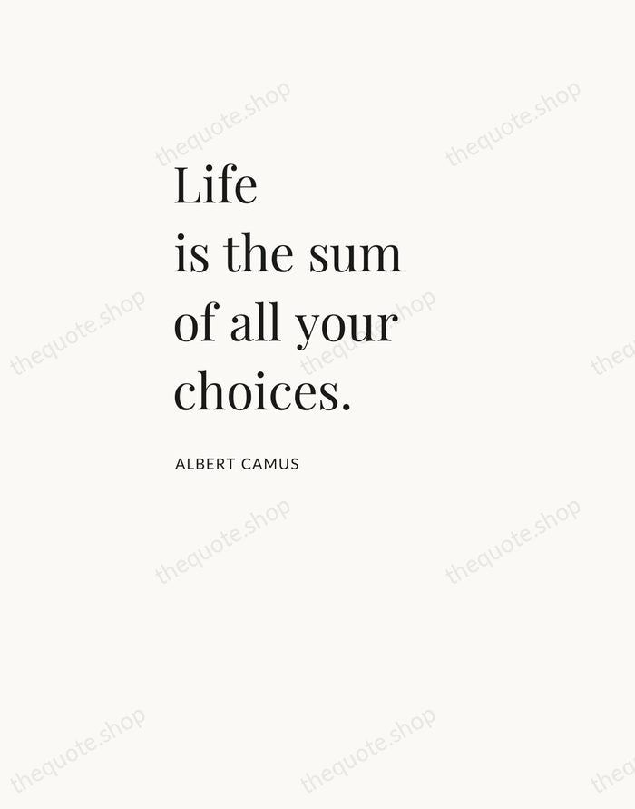 Life is the sum of all your choices. — Albert Camus — Asymmetric Left