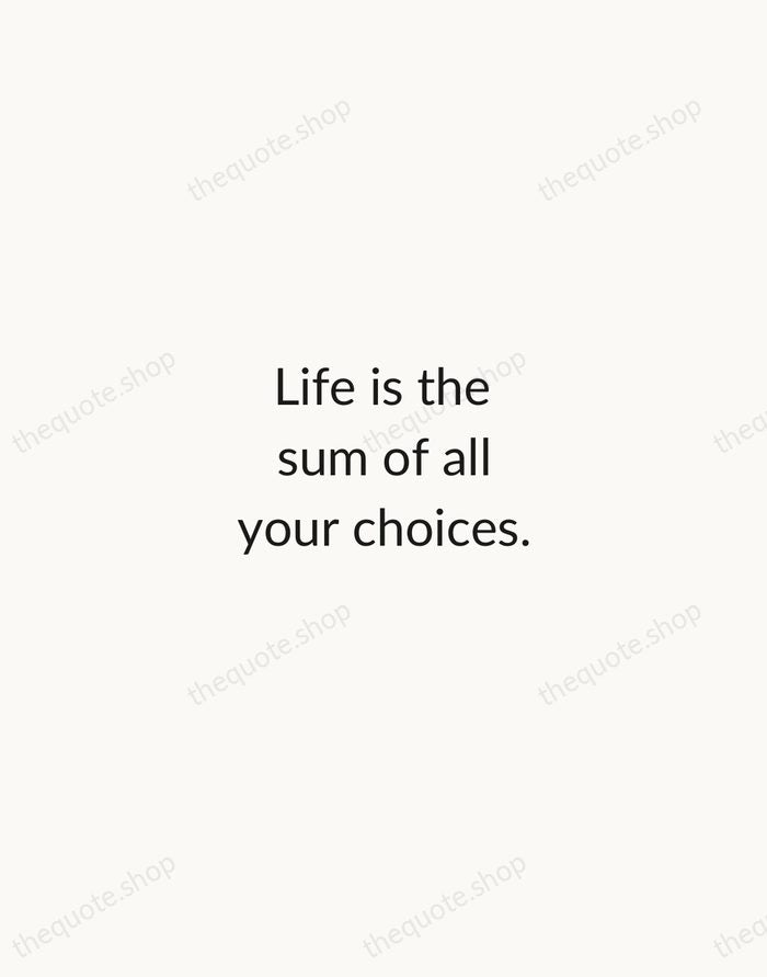 Life is the sum of all your choices. — Albert Camus — Minimal Unsigned