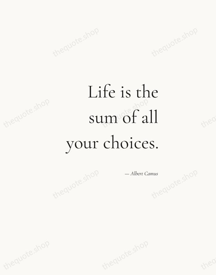 Life is the sum of all your choices. — Albert Camus — Soft Serif Right