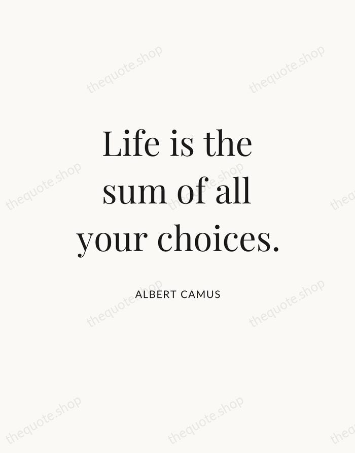 Life is the sum of all your choices. — Albert Camus — Statement Serif