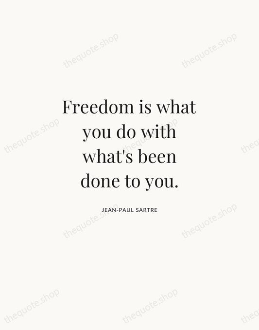 Freedom is what you do with what's been done to you. — Jean-Paul Sartre | Printable Wall Art — Atelier Serif