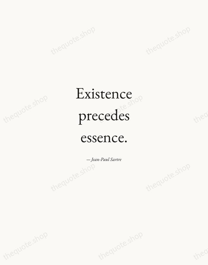 Existence precedes essence. — Jean-Paul Sartre — Quiet Garamond