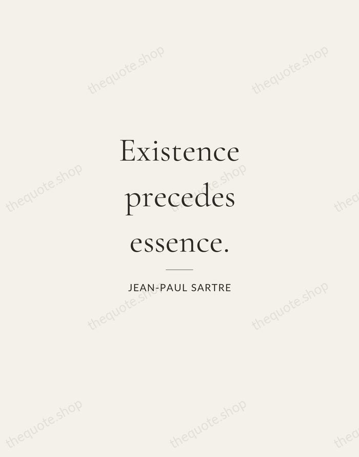 Existence precedes essence. — Jean-Paul Sartre — Gallery Rule
