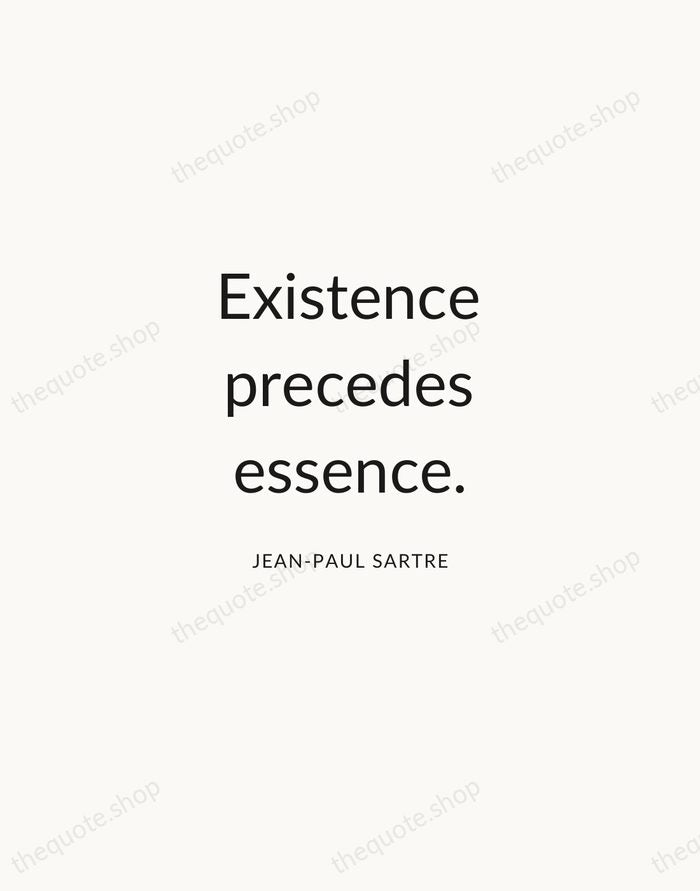 Existence precedes essence. — Jean-Paul Sartre — Modern Sans Calm