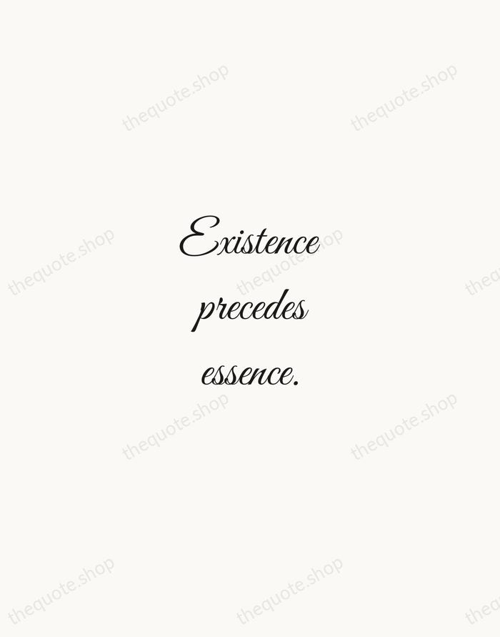 Existence precedes essence. — Jean-Paul Sartre — Script Whisper