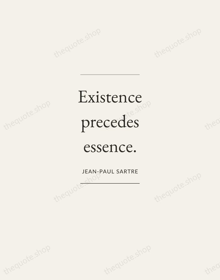 Existence precedes essence. — Jean-Paul Sartre — Gallery Frame