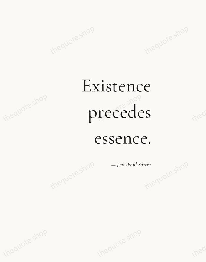 Existence precedes essence. — Jean-Paul Sartre — Soft Serif Right