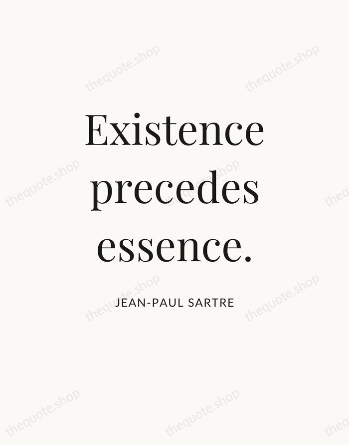 Existence precedes essence. — Jean-Paul Sartre — Statement Serif
