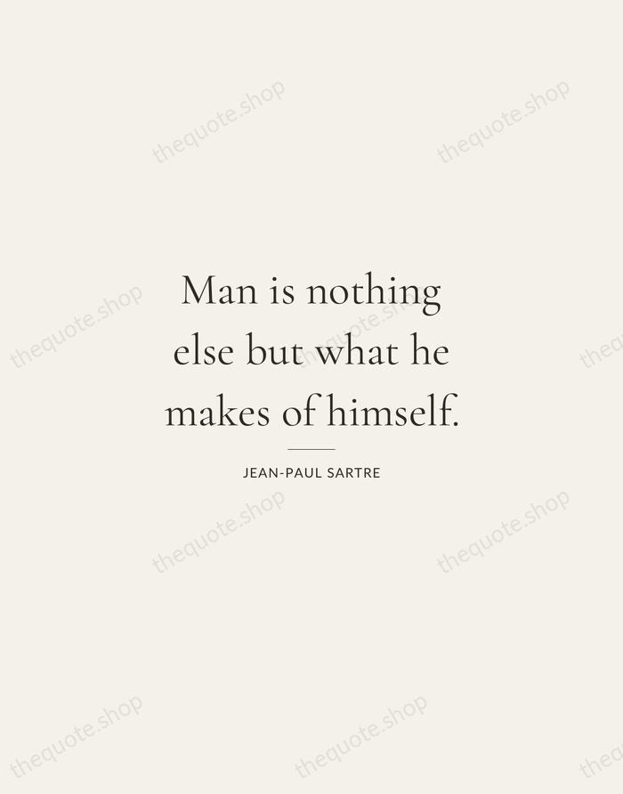 Man is nothing else but what he makes of himself. — Jean-Paul Sartre — Gallery Rule