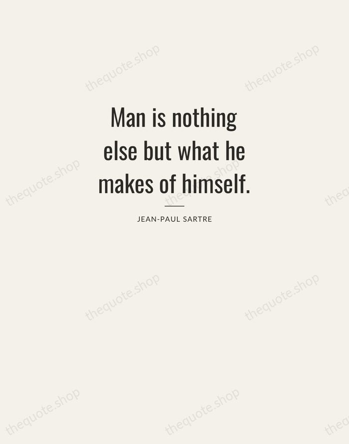 Man is nothing else but what he makes of himself. — Jean-Paul Sartre — Letterpress Caps