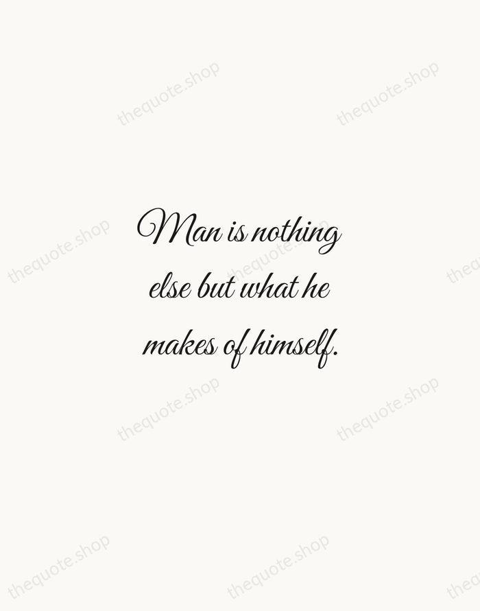 Man is nothing else but what he makes of himself. — Jean-Paul Sartre — Script Whisper
