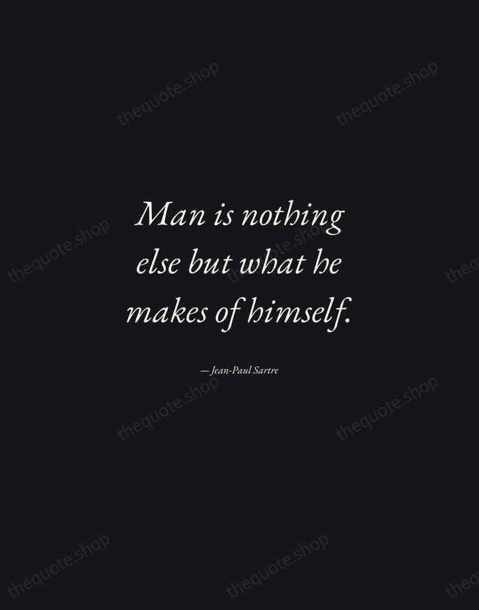 Man is nothing else but what he makes of himself. — Jean-Paul Sartre — Manuscript Italic