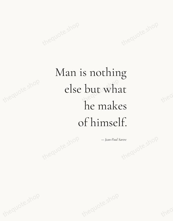 Man is nothing else but what he makes of himself. — Jean-Paul Sartre — Soft Serif Right