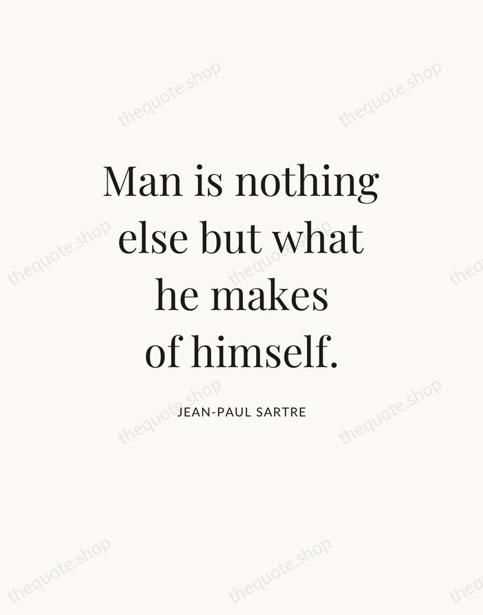 Man is nothing else but what he makes of himself. — Jean-Paul Sartre — Statement Serif