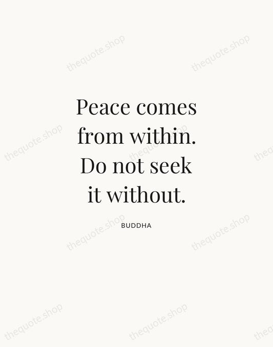 Peace comes from within. Do not seek it without. — Buddha | Printable Wall Art — Atelier Serif