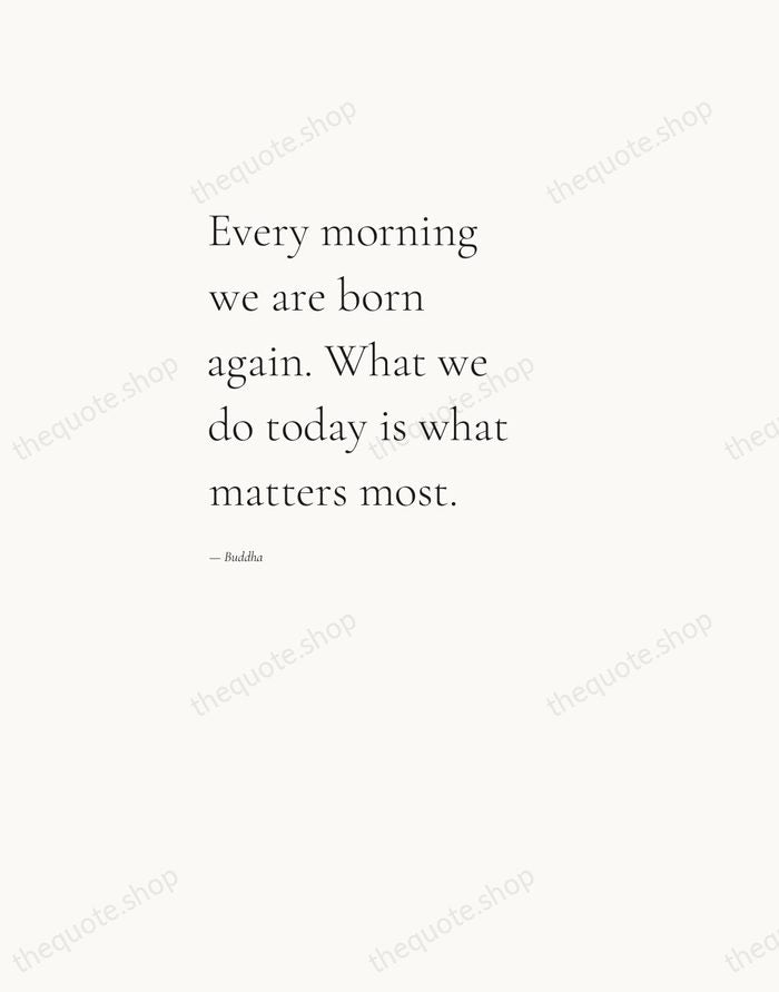 Every morning we are born again. What we do today is what… — Buddha — Editorial Left Serif