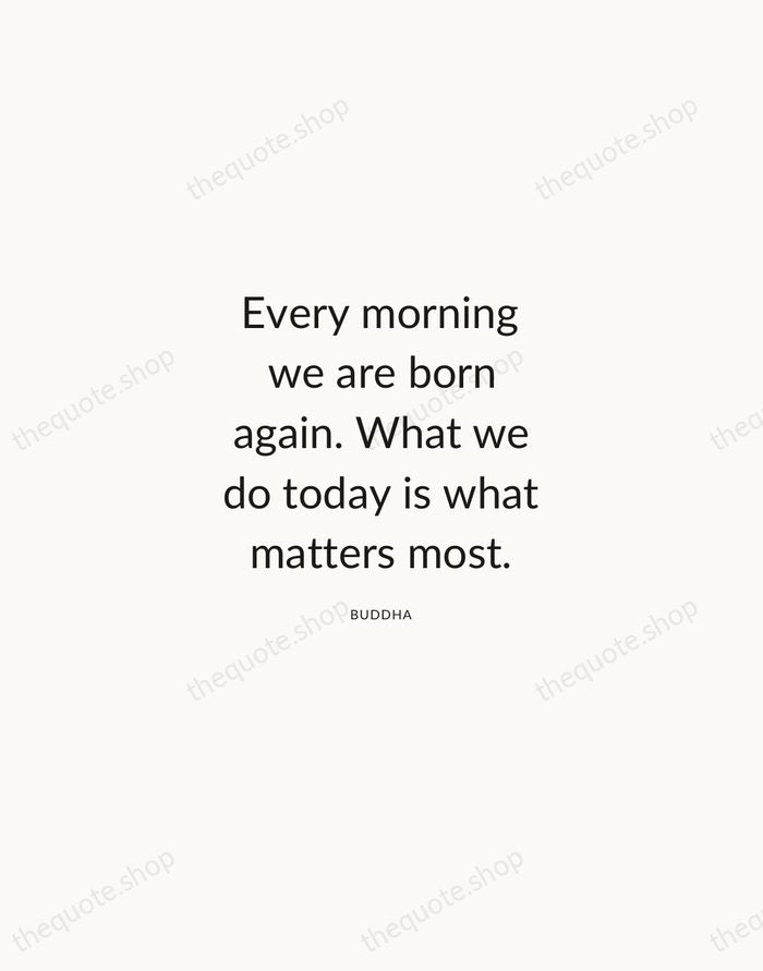 Every morning we are born again. What we do today is what… — Buddha — Modern Sans Calm