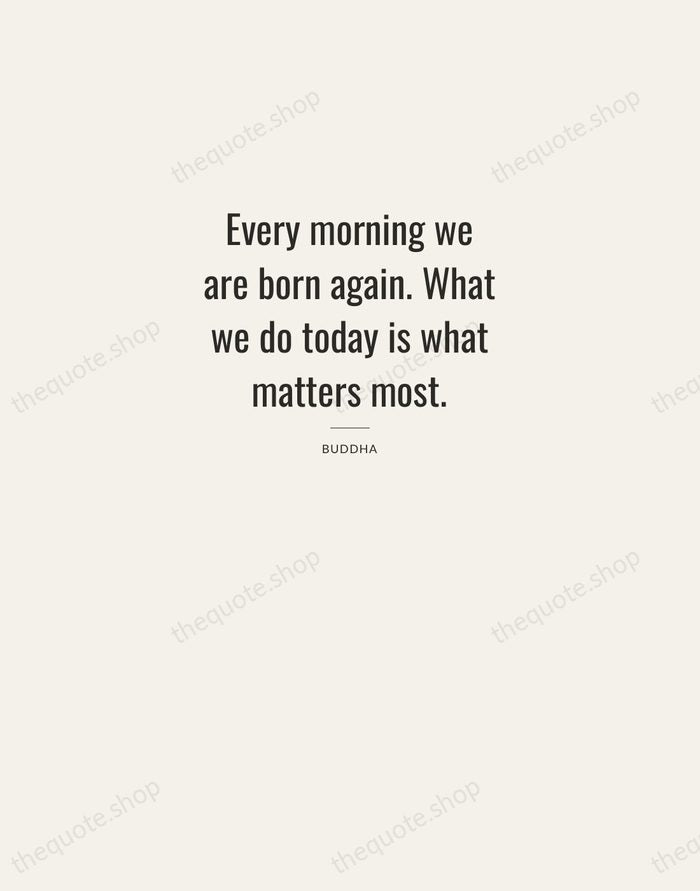 Every morning we are born again. What we do today is what… — Buddha — Letterpress Caps