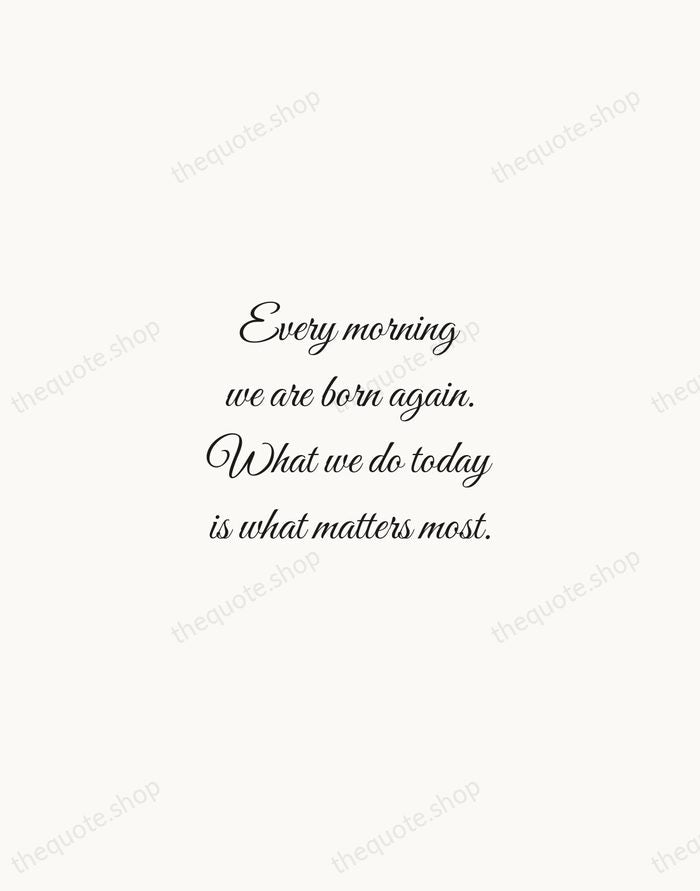 Every morning we are born again. What we do today is what… — Buddha — Script Whisper