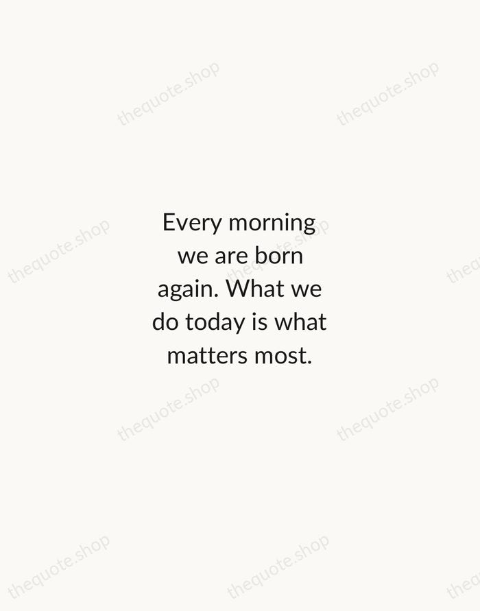Every morning we are born again. What we do today is what… — Buddha — Minimal Unsigned